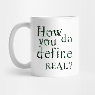 How do you define real? Mug